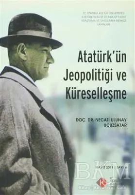 Atatürk`ün Jeopolitiği ve Küreselleşme