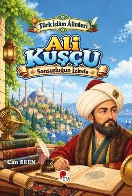Ali Kuşçu - Sonsuzluğun İzinde - Türk İslam Alimleri