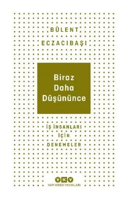 Biraz Daha Düşününce - İş İnsanları İçin Denemeler