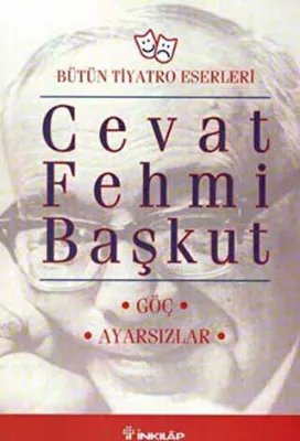 Bütün Tiyatro Eserleri: Göç - Ayarsızlar