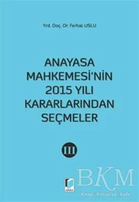 Anayasa Mahkemesi`nin 2015 Yılı Kararlarından Seçmeler 3