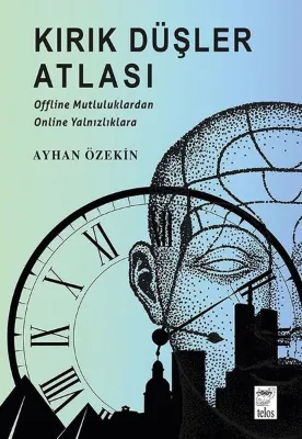 Kırık Düşler Atlası - Offline Mutluluklardan Online Yalnızlıklara