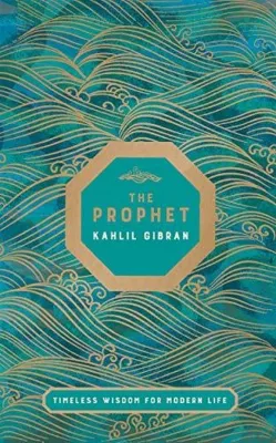 The Prophet : Timeless Wisdom for Modern Life