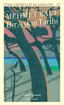 Bir Aşkın Tarihi - Türk Edebiyatı Klasikleri 57