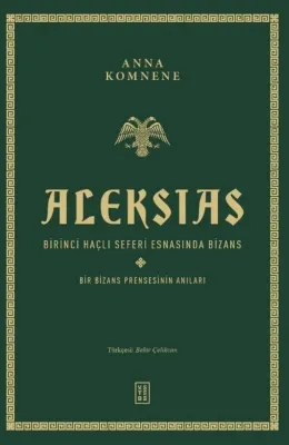 Aleksias - Birinci Haçlı Seferi Esnasında Bizans - Bir Bizans Prensesinin Anıları