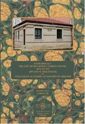 Hayrabolulu Melami Şeyhi Ahmed-i Sarban Efendi Külliyatı Divanı ve Mektubatı ve Vizeli Şeyh Ala`eddin Ali Efendi`nin Şiirleri