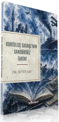 Kurtuluş Savaşı'nın Sansürsüz Tarihi