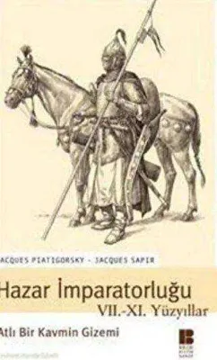 Hazar İmparatorluğu VII. - XI. Yüzyıllar Atlı Bir Kavmin Gizemi