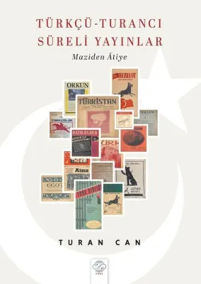 Türkçü - Turancı Süreli Yayınlar - Maziden Atiye