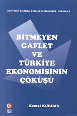 Bitmeyen Gaflet ve Türkiye Ekonomisinin Çöküşü