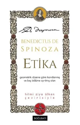Etika - Geometrik Düzene Göre Kanıtlanmış ve Beş Bölüme Ayrılmış Olan