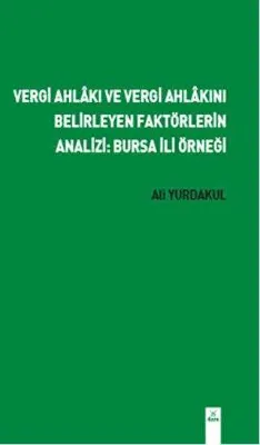 Vergi Ahlakı ve Vergi Ahlakını Belirleyen Faktörlerin Analizi: Bursa İli Örneği