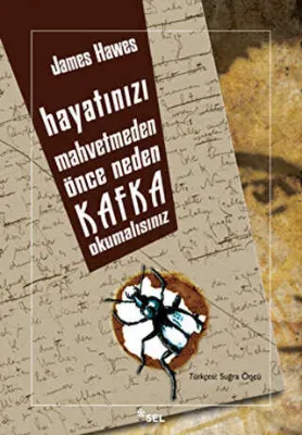 Hayatınızı Mahvetmeden Önce Neden Kafka Okumalısınız