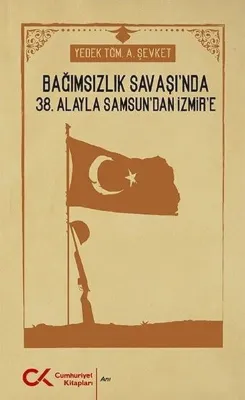Bağımsızlık Savaşı'nda 38. Alayla Samsun'dan İzmir'e