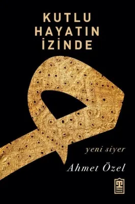 Kutlu Hayatın İzinde - Yeni Siyer