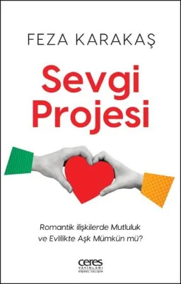 Sevgi Projesi - Romantik İlişkilerde Mutluluk ve Evlilikte Aşk Mümkün mü?