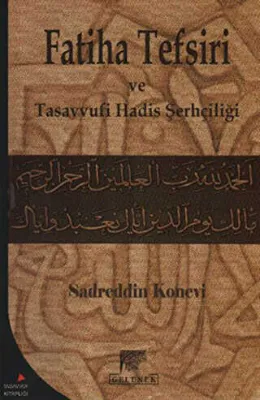 Sadreddin Konevi`nin Fatiha Tefsiri ve Tasavvufi Hadis Şerhçiliği