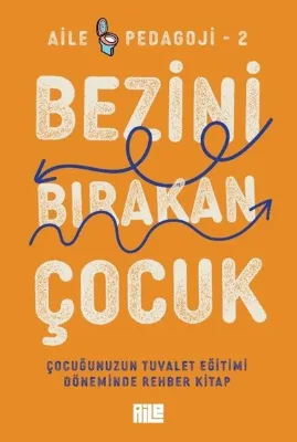 Bezini Bırakan Çocuk - Çocuğunuzun Tuvalet Eğitimi Döneminde Rehber Kitap - Aile Pedagoji 2