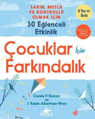 Çocuklar İçin Farkındalık: Sakin Mutlu ve Kontrollü Olmak İçin 30 Eğlenceli Etkinlik