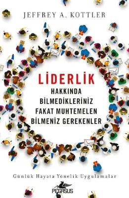Liderlik Hakkında Bilmedikleriniz Fakat Muhtemelen Bilmeniz Gerekenler - Günlük Hayata Yönelik Uygul