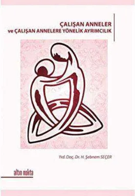 Çalışan Anneler ve Çalışan Annelere Yönelik Ayrımcılık