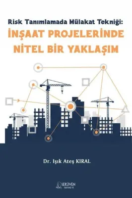 Risk Tanımlamada Mülakat Tekniği: İnşaat Projelerinde Nitel Bir Yaklaşım