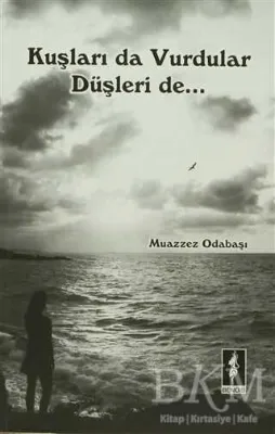 Kuşları Da Vurdular Düşleri De
