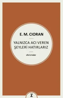 Yalnızca Acı Veren Şeyleri Hatırlarız - Aforizmalar