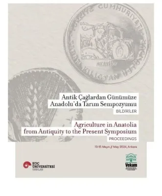 Antik Çağlardan Günümüze Anadolu'da Tarım Sempozyumu: Bildiriler - Agriculture in Anatolia from Antiquity to The Present Symposium Proceedings 13-15 Mayıs/May 2024 Ankara