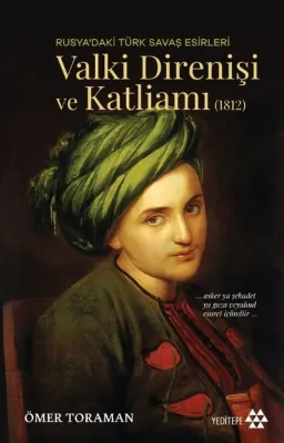 Rusya'daki Türk Savaş Esirleri - Valki Direnişi ve Katliamı 1812