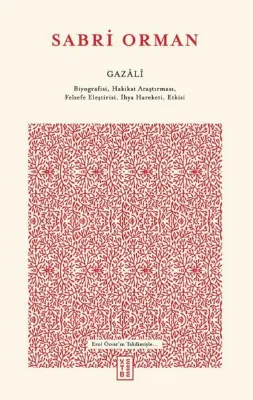 Gazali - Biyografisi Hakikat Araştırması Felsefe Eleştirisi İhya Hareketi Etkisi