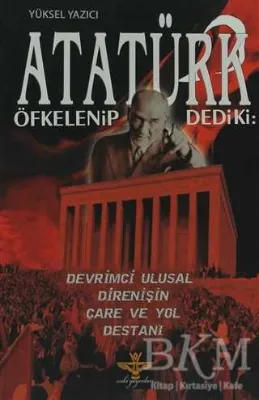 Atatürk Öfkelenip Dedi ki: