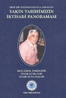 Prof. Dr. Haydar Kazgan’a Armağan: Yakın Tarihimizin İktisadi Panoraması